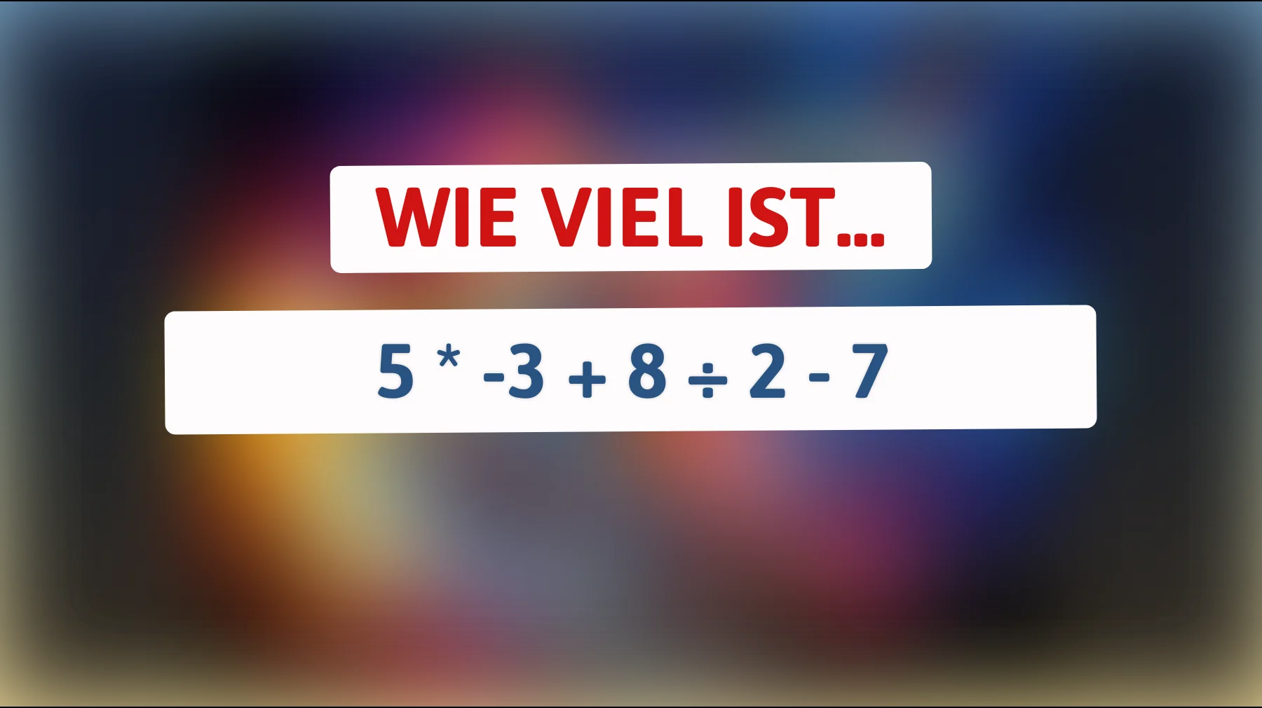 Nur ein Genie kann dieses mathematische Rätsel lösen: Schaffst du es, die richtige Antwort auf 5 * -3 + 8 ÷ 2 - 7 zu finden?"